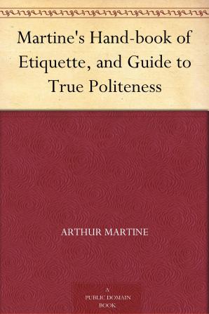 Martine's Hand-book of Etiquette and Guide to True Politeness