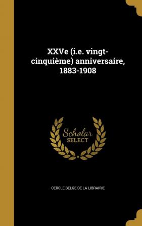 Xxve (i.e. Vingt-Cinquieme) Anniversaire 1883-1908