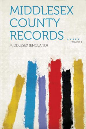 Middlesex County Records ..; Volume 1