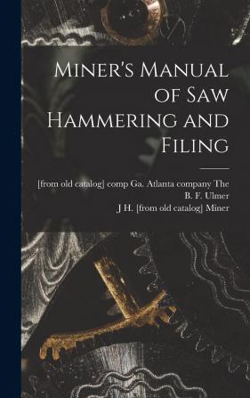 Miner's Manual of Saw Hammering and Filing