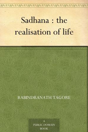 Sadhana; the Realisation of Life