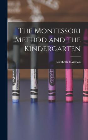 The Montessori Method and the Kindergarten