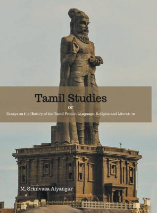 Tamil Studies or Essays on the History of the Tamil People Language Religion and Literature