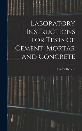 Laboratory Instructions for Tests of Cement Mortar and Concrete