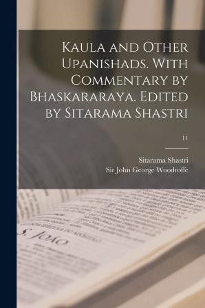 Kaula and other Upanishads. With commentary by Bhaskararaya. Edited by Sitarama Shastri; 11