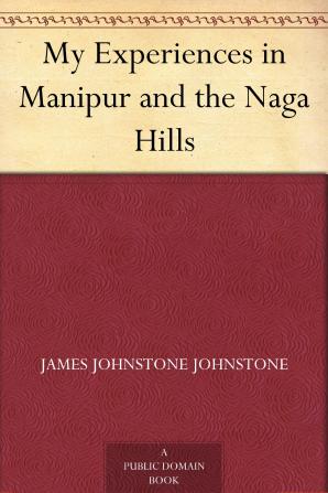 My Experiences in Manipur and the Naga Hills