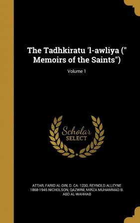 The Tadhkiratu 'l-awliya ( Memoirs of the Saints); Volume 1