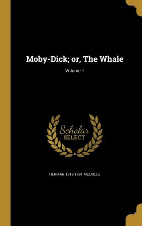 Moby-Dick; Or the Whale; Volume 1