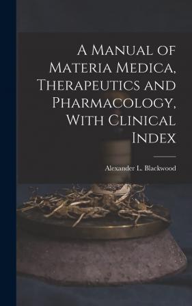 A Manual of Materia Medica Therapeutics and Pharmacology With Clinical Index