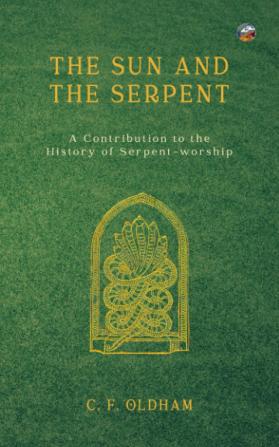 The Sun and the Serpent; A Contribution to the History of Serpent-Worship