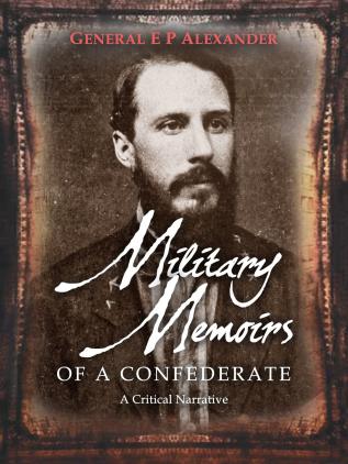 Military Memoirs of a Confederate; A Critical Narrative