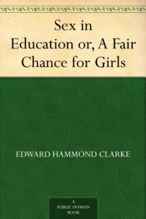 Sex in Education; Or a Fair Chance for the Girls