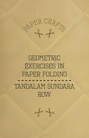 T. Sundara Row's Geometric Exercises in Paper Folding;