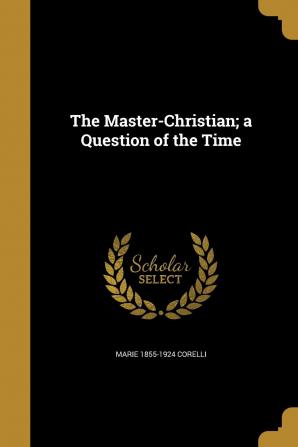 The Master-Christian; a Question of the Time