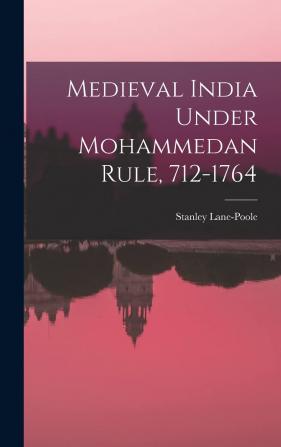 Mediaeval India Under Mohammedan Rule 712-1764