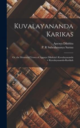 Kuvalayananda Karikas: Or the Memorial Verses of Appaya Dikshita's Kuvalayananda = Kuvalayananda-Karikah