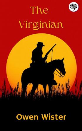 The Virginian; A Horseman of the Plains