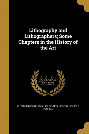 Lithography and Lithographers; Some Chapters in the History of the Art