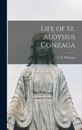 Life of St. Aloysius Gonzaga ..