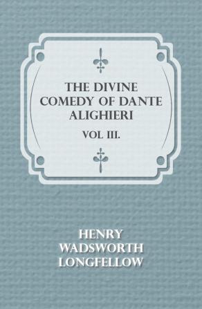 The Divine Comedy of Dante Alighieri;; Volume 3