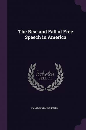 The Rise and Fall of Free Speech in America