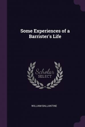 Some Experiences of a Barrister's Life