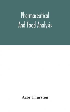 Pharmaceutical and Food Analysis: A Manual of Standard Methods for the Analysis of Oils Fats and Waxes and Substances in Which They Exist: Together With Allied Products