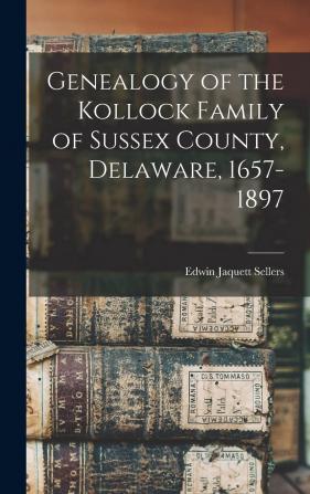 Genealogy of the Kollock Family of Sussex County Delaware 1657-1897