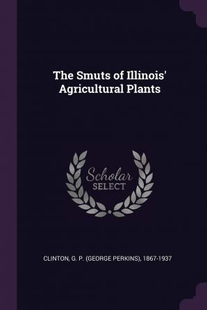 The Smuts of Illinois' Agricultural Plants