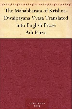 The Mahabharata Of Krishna-dwaipayana Vyasa Translated Into English Prose: Karna Parva (1889). Çalya Parva (1889). Sauptika Parva (1890). Stree Parva (1890)