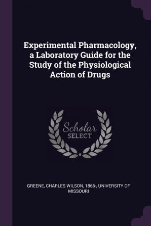 Experimental Pharmacology a Laboratory Guide for the Study of the Physiological Action of Drugs