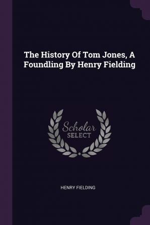 The History Of Tom Jones A Foundling By Henry Fielding