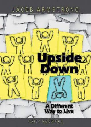 Upside Down Daily Readings: A Different Way to Live: Daily Readings