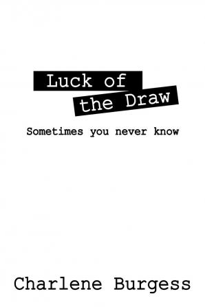 Luck of the Draw: Sometimes You Never Know