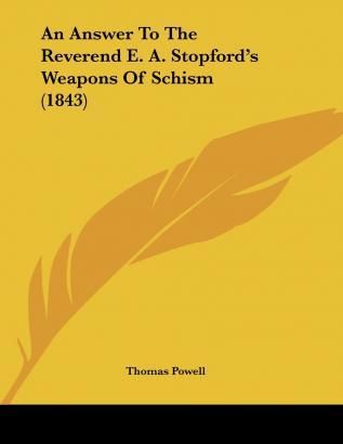 An Answer To The Reverend E. A. Stopford's Weapons Of Schism (1843)