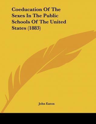 Coeducation Of The Sexes In The Public Schools Of The United States (1883)