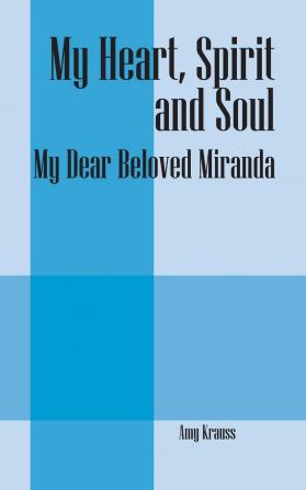 My Heart Spirit and Soul: My Dear Beloved Miranda