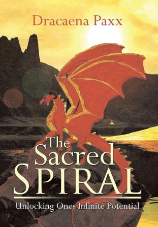 The Sacred Spiral: Unlocking Ones Infinite Potential