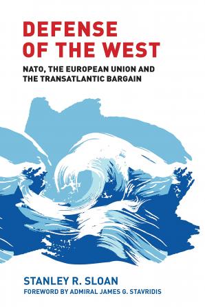 Defense of the West: NATO the European Union and the Transatlantic Bargain