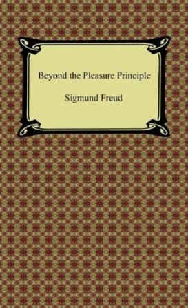 Beyond the Pleasure Principle-First Edition Text (International Psycho-Analytical Library)