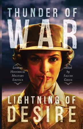 Thunder of War Lightning of Desire: Lesbian Military Historical Erotica