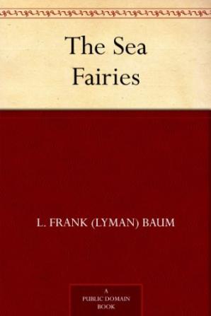 The Sea Fairies by L. Frank Baum Fiction Fantasy Literary Fairy Tales Folk Tales Legends & Mythology