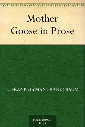 Mother Goose in Prose by L. Frank Baum Fiction Fantasy Fairy Tales Folk Tales Legends & Mythology