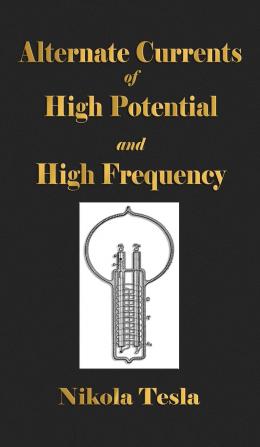 Experiments with Alternate Currents of High Potential and High Frequency