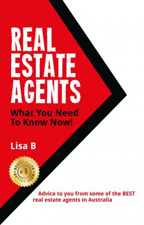 Real Estate Agents What You Need To Know Now: Advice to you from some of the BEST real estate agents in Australia.