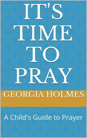 It's Time to Pray: A Child's Guide to Prayer