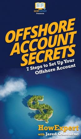 Offshore Account Secrets: 7 Steps to Set Up Your Offshore Account