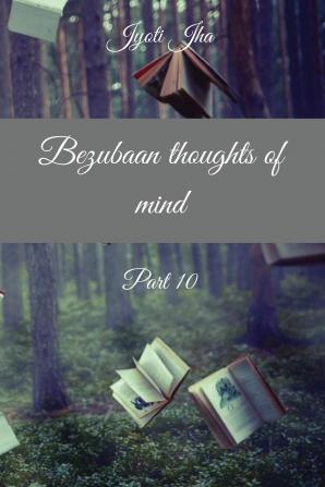 Bezubaan thoughts of mind Part 10 (B&amp;W Edition)