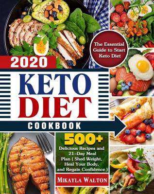 Keto Diet Cookbook 2020: The Essential Guide to Start Keto Diet with 500+ Delicious Recipes and 21-Day Meal Plan ( Shed Weight Heal Your Body and Regain Confidence )