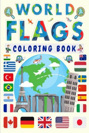 World Flags Coloring Book : A Fun Kids Geography Activity And Learning Book Nice Gift For Childrens and Toddlers